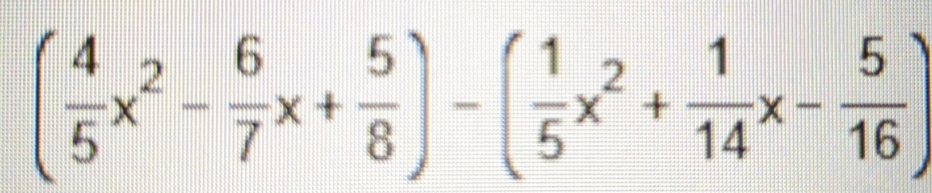 ( 4/5 x^2- 6/7 x+ 5/8 )-( 1/5 x^2+ 1/14 x- 5/16 )