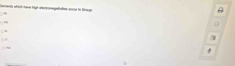 Elements which have high electronegativities occur in Group:
IlA
IIIA
|A
。
VIIA