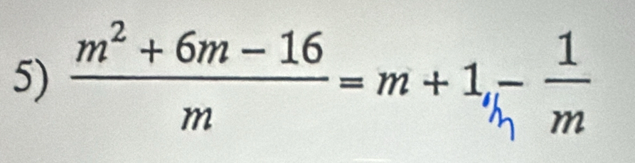 m² + 6m − 16 m + 1 m