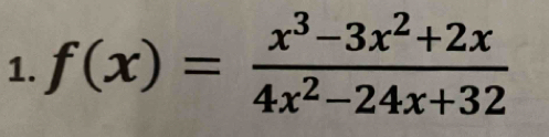 f(x)= (x^3-3x^2+2x)/4x^2-24x+32 