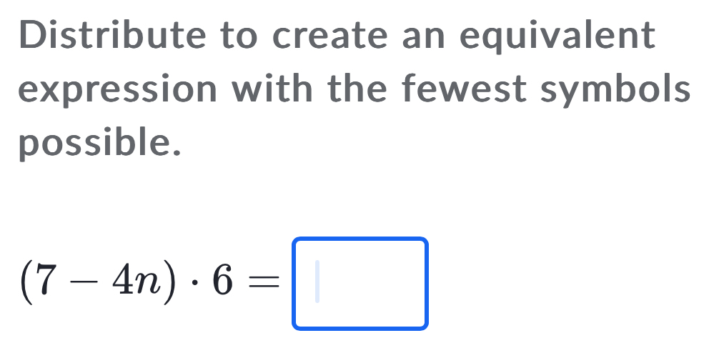 Solved: Distribute to create an equivalent expression with the fewest ...