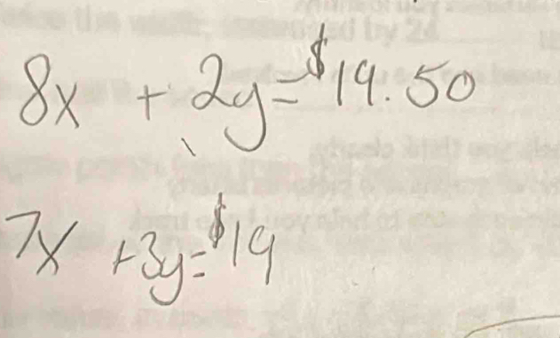 8x+2y=19.50
7x+3y=19