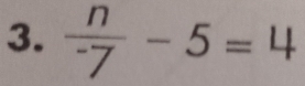 frac n^-7-5=4