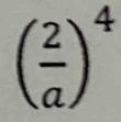 ( 2/a )^4