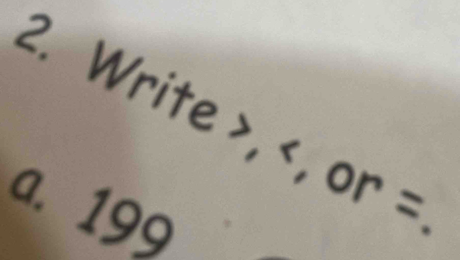 Write , ,or=
a. 199