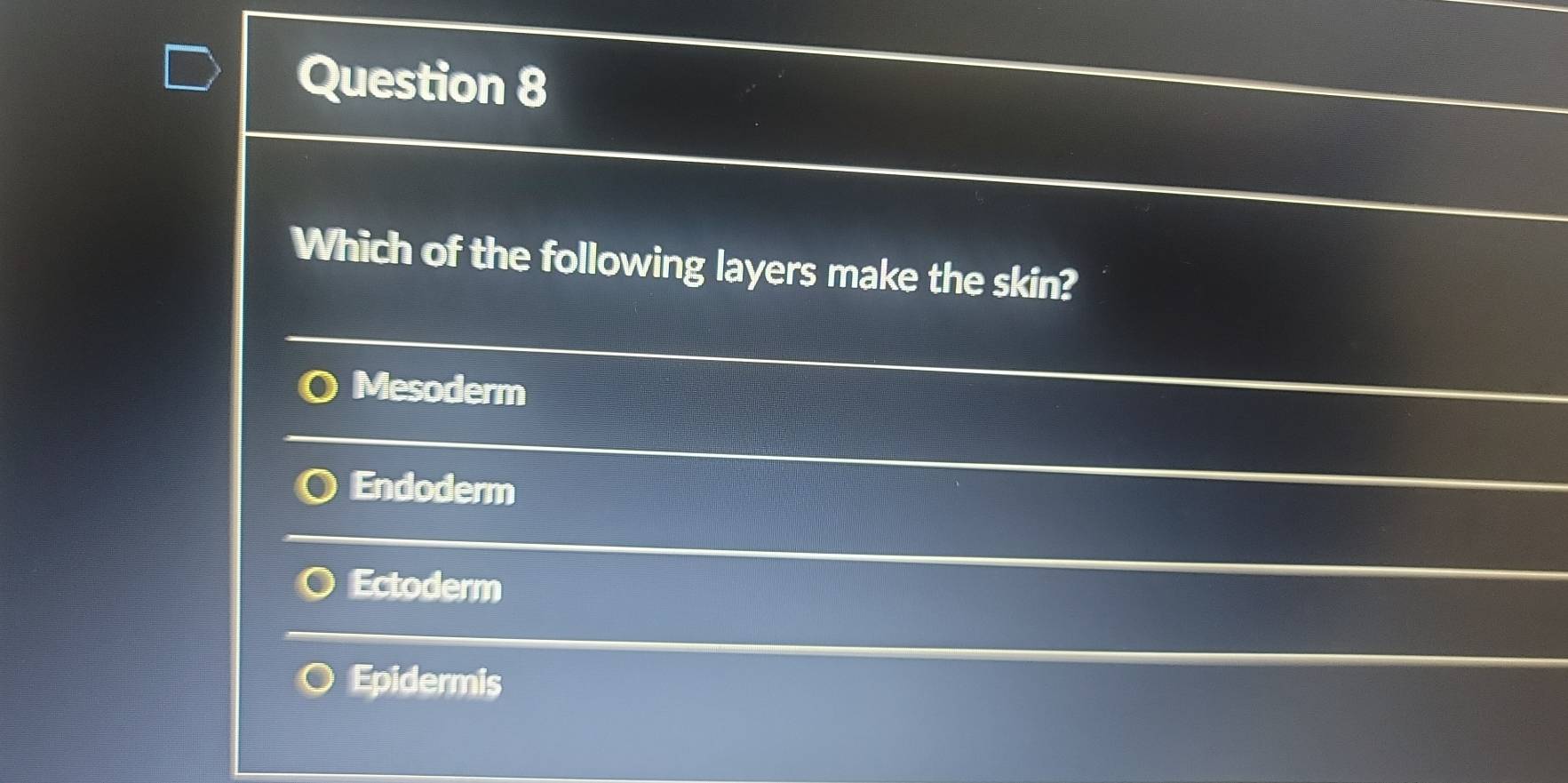 Which of the following layers make the skin?
Mesoderm
Endoderm
Ectoderm
Epidermis