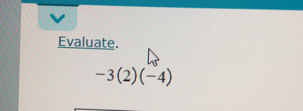 Evaluate.
-3(2)(-4)