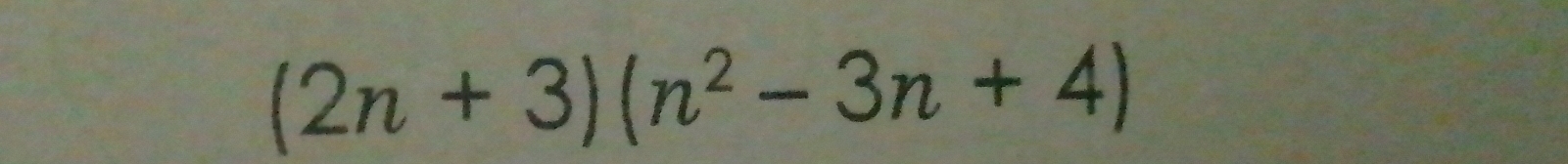 (2n+3)(n^2-3n+4)