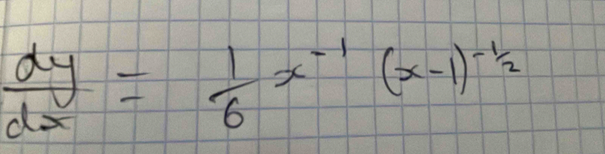  dy/dx = 1/6 x^(-1)(x-1)^-1/2