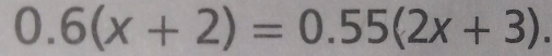 0.6(x+2)=0.55(2x+3).