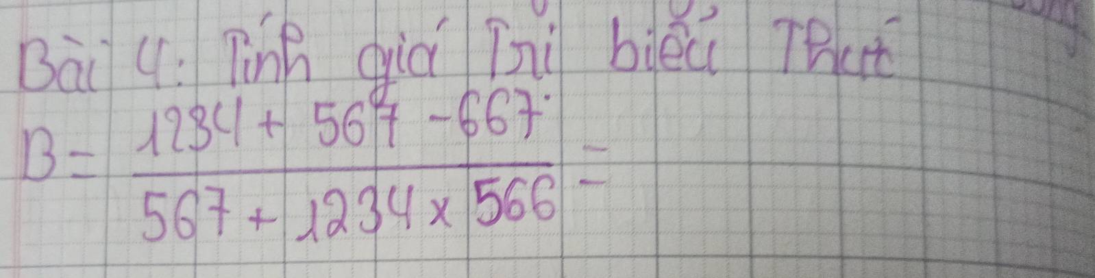 Tinh qià Tni biéú Tut
B= (1234+56^2+-667)/567+1234* 566 =