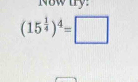 Now try:
(15^(frac 1)4)^4=□