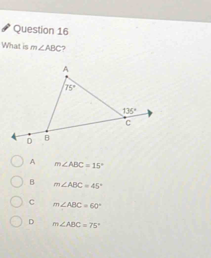 What is m∠ ABC 7
A m∠ ABC=15°
B m∠ ABC=45°
C m∠ ABC=60°
D m∠ ABC=75°