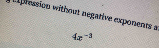 ession without negative exponents a
4x^(-3)