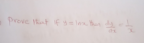 Prove Khat If y=ln x then  dy/dx = 1/x 