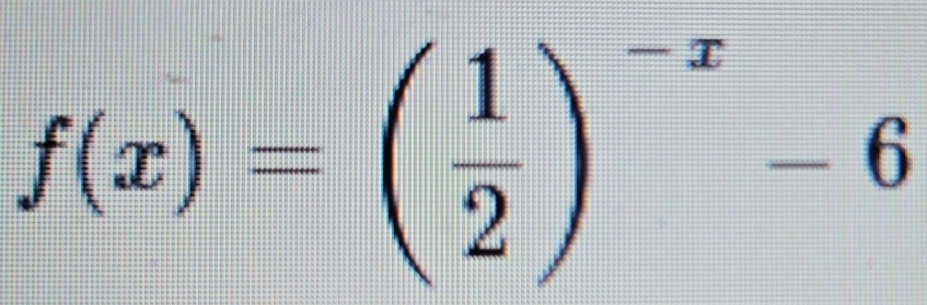 f(x)=( 1/2 )^-x-6