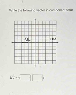 Write the following vector in component form.
vector KJ=