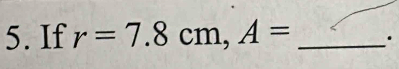 If r=7.8cm, A= _