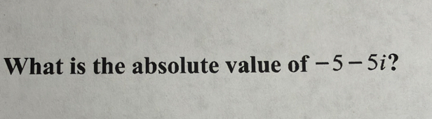 What is the absolute value of -5-5i ?