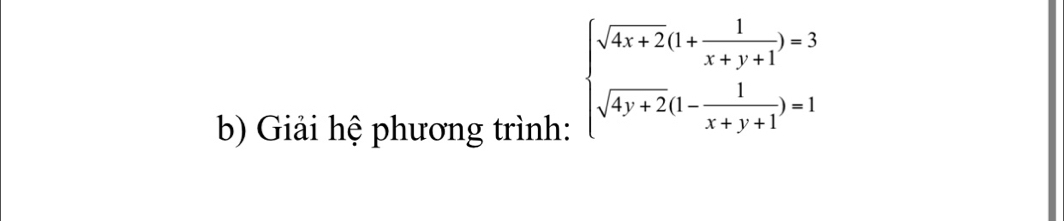 Giải hệ phương trình:
beginarrayl sqrt(4x+2)(1+ 1/x+y+1 )=3 sqrt(4y+2)(1- 1/x+y+1 )=1endarray.