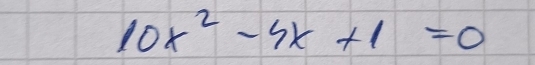 10x^2-4x+1=0