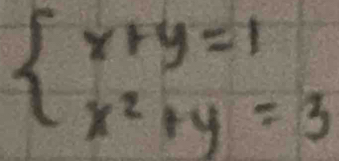 beginarrayl x+y=1 x^2+y=3endarray.