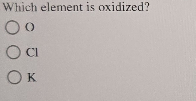 Which element is oxidized?
0
Cl
K