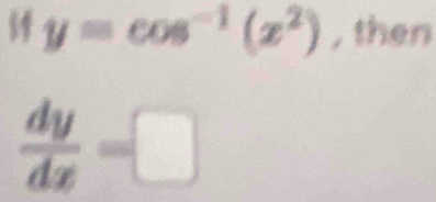 54 y=cos^(-1)(x^2) , then
 dy/dx =□