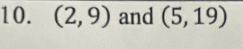 (2,9) and (5,19)