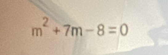 m^2+7m-8=0