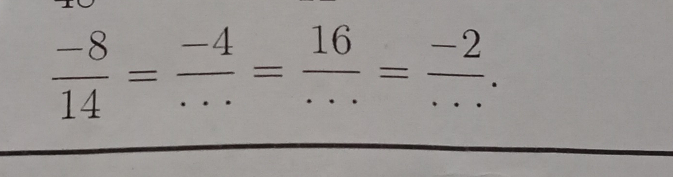  (-8)/14 = (-4)/... = 16/... = (-2)/... .