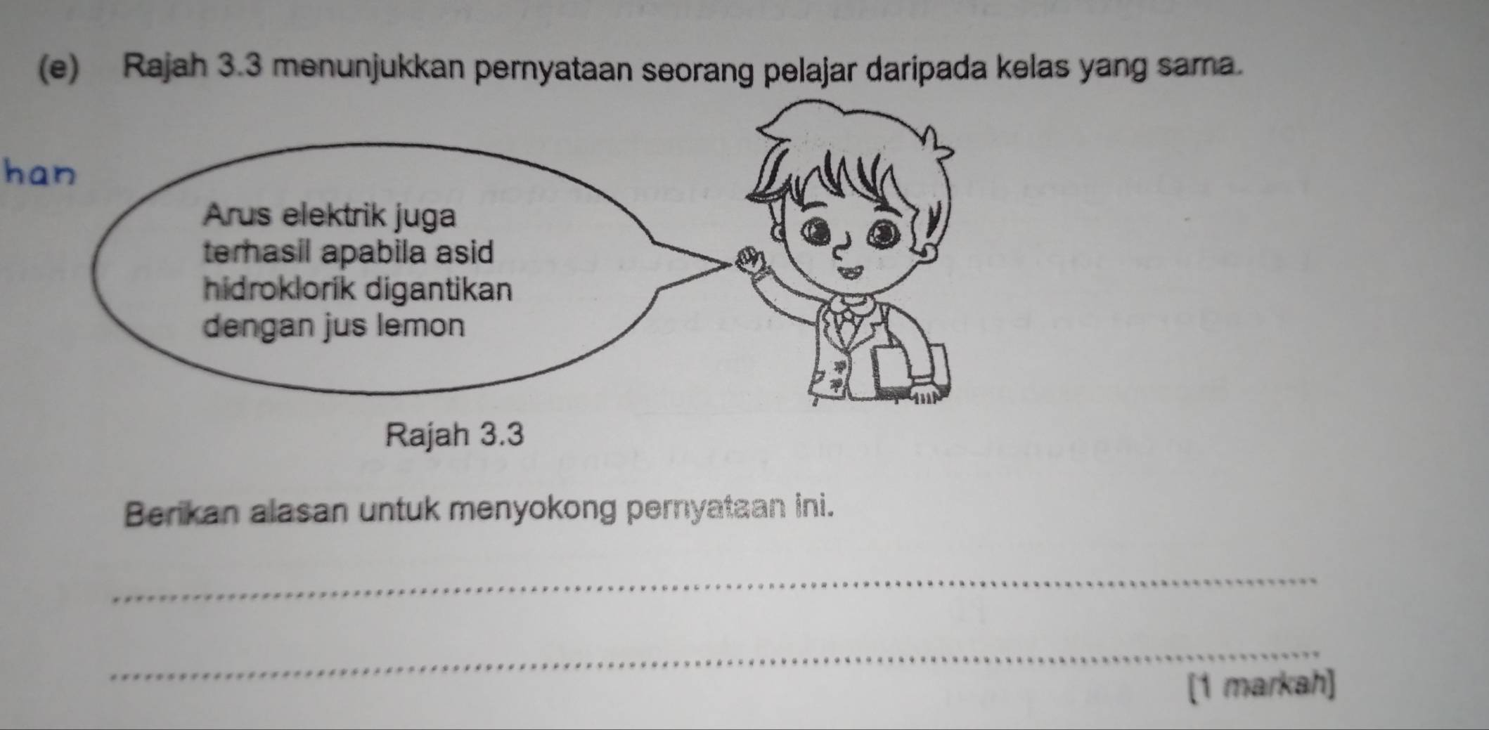 Rajah 3.3 menunjukkan pernyataan seorang pelajar daripada kelas yang sama. 
h 
Berikan alasan untuk menyokong pernyataan ini. 
_ 
_ 
[1 markah]