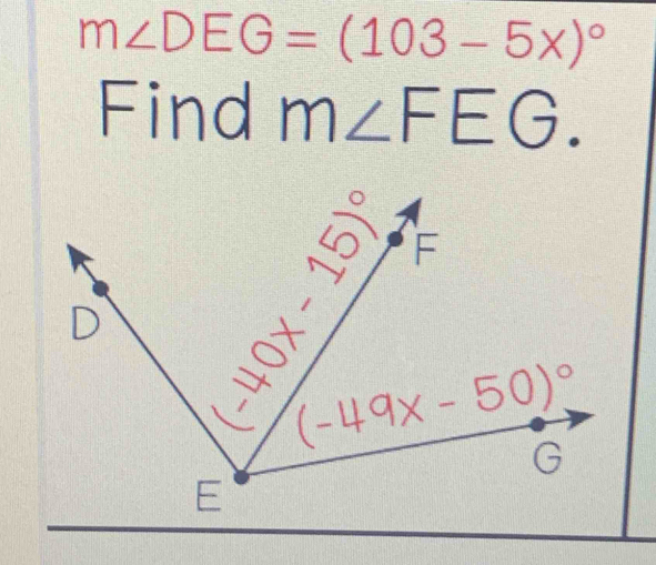 m∠ DEG=(103-5x)^circ 
Find m∠ FEG.