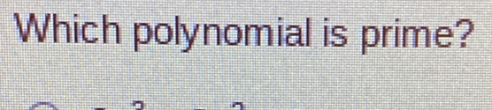 Which polynomial is prime?