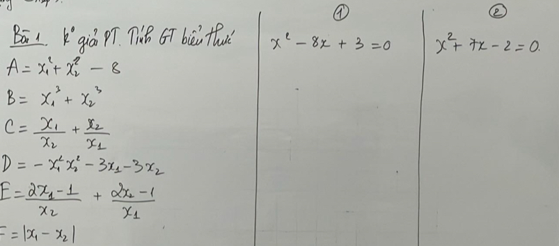 ④ 
② 
Bā1 Kgiá pí. Th GT běi fhuè x^2-8x+3=0 x^2+7x-2=0.
A=x^2_1+x^2_2-8
B=x^3_1+x^3_2
C=frac x_1x_2+frac x_2x_1
D=-x^2_1x^2_2-3x_1-3x_2
E=frac 2x_1-1x_2+frac 2x_2-1x_1
F=|x_1-x_2|