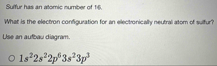 Solved: Sulfur has an atomic number of 16. What is the electron ...