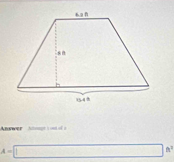 Answer Atongt t out of 2
A=□ ft^2