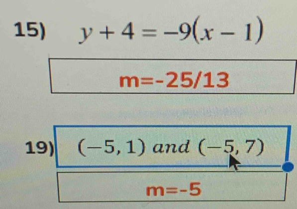 y+4=-9(x-1)
m=-25/13
19) (-5,1) and (-5,7)
m=-5