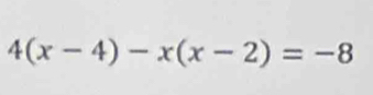 4(x-4)-x(x-2)=-8