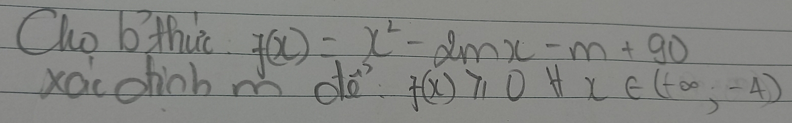 Cho bthuc f(x)=x^2-2mx-m+90
xacohch m do f(x)≥slant 0forall x∈ (-∈fty ,-4)