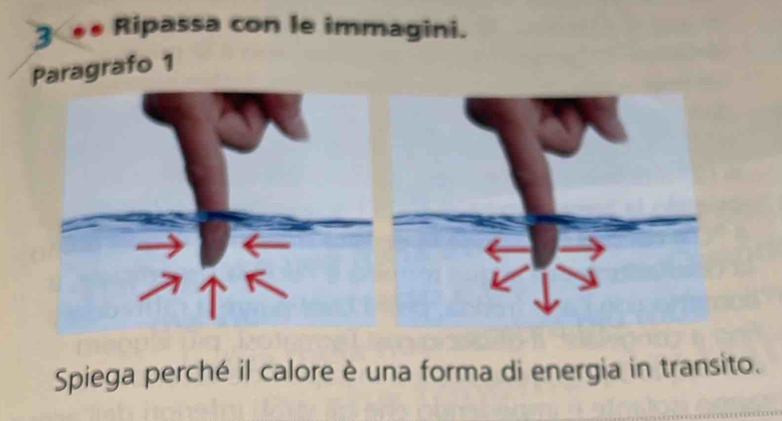 Ripassa con le immagini. 
Paragrafo 1 
Spiega perché il calore è una forma di energia in transito.