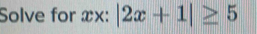 Solve for a _  X |2x+1|≥ 5