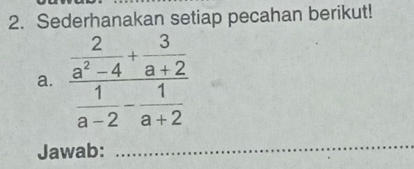 Sederhanakan setiap pecahan berikut!
a.
Jawab:
_