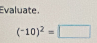 Evaluate.
(^-10)^2=□