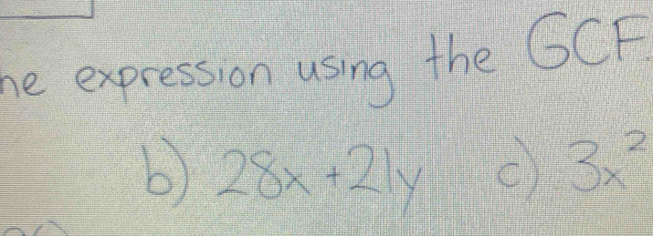 he expression using the GCF
b) 28x+21y () 3x^2