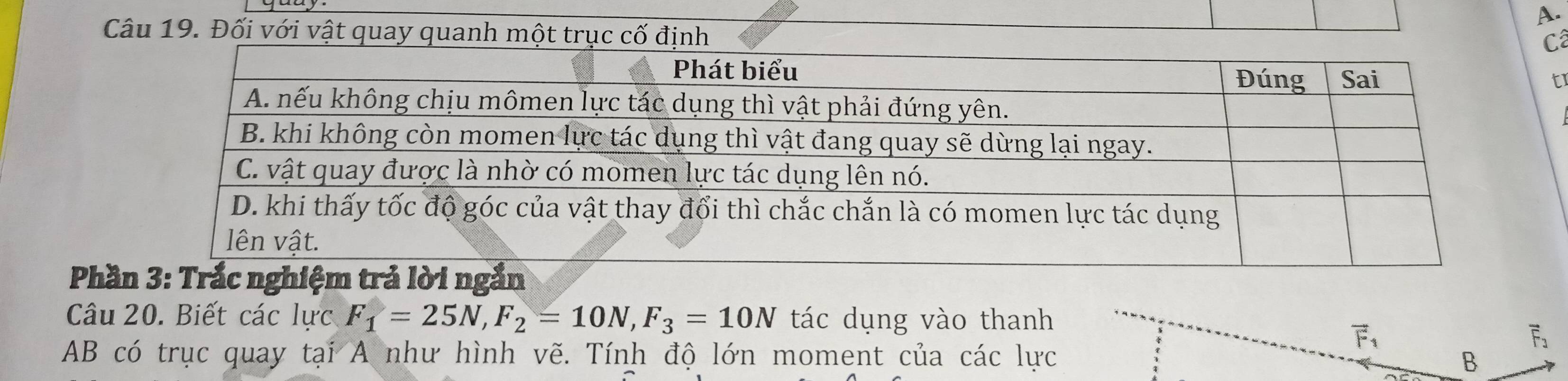 Đối với vật quay quanh một trục cố định 
Câ 
tr 
Phầ3: Trắc nghiệm trả lời ngắn 
Câu 20. Biết các lực F_1=25N, F_2=10N, F_3=10N tác dụng vào thanh 
F 

AB có trục quay tại A như hình vẽ. Tính độ lớn moment của các lực 
B