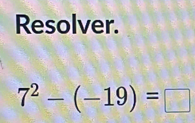 Resolver.
7^2-(-19)=□