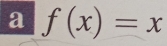 a f(x)=x