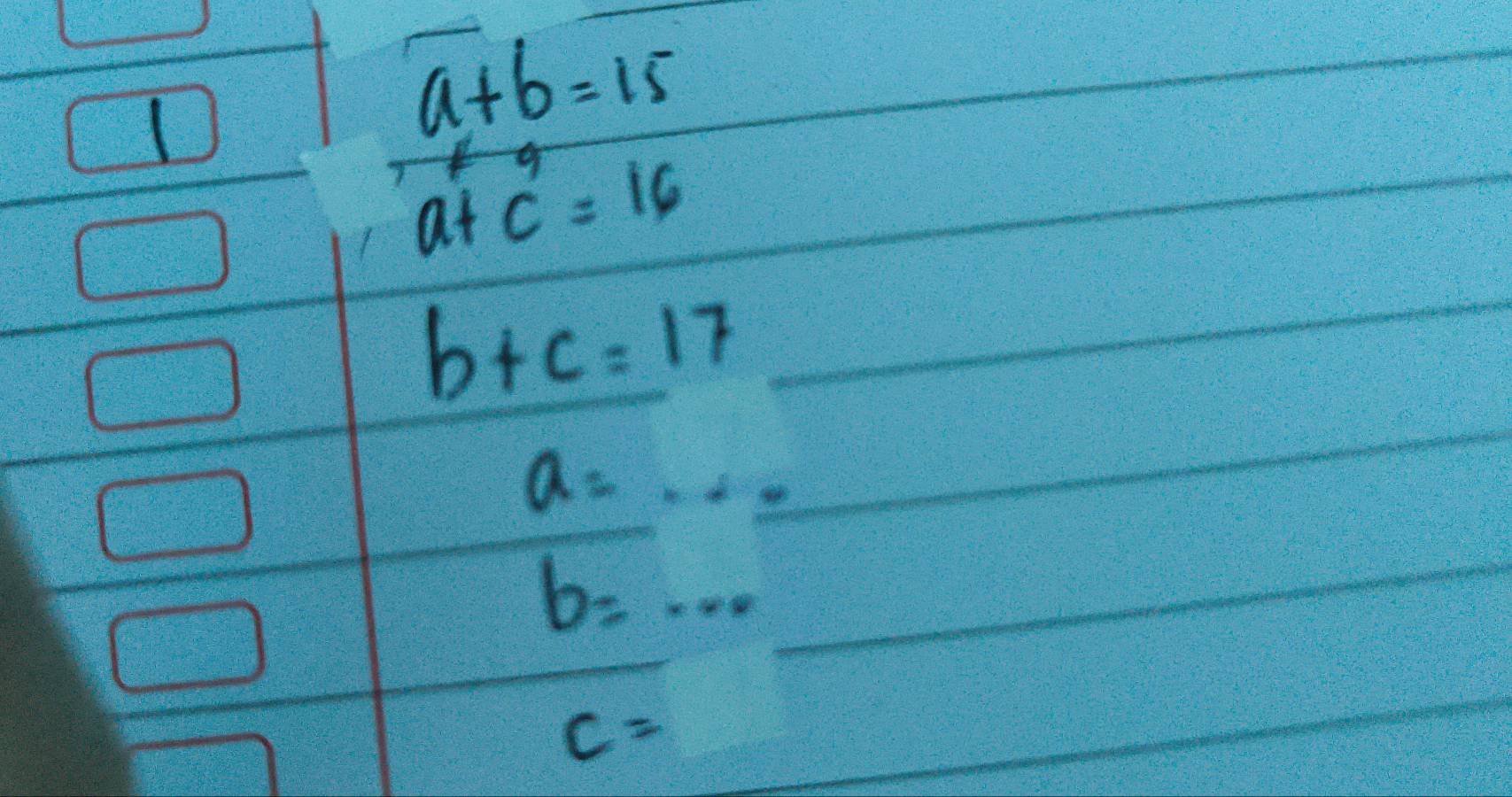 a+b=15
a+c^9=16
b+c=17
a=·s
b=...
c=