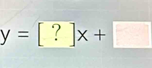 y=[?x+□